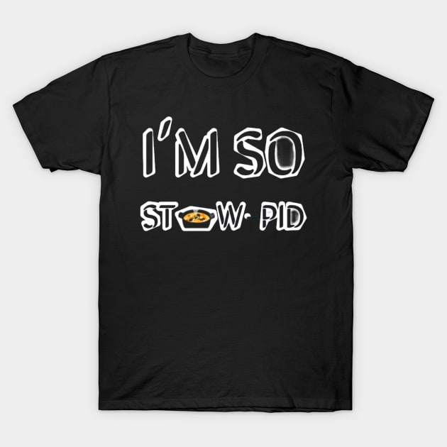 I'm St🍲w-pid T-Shirt by Au Fait Apparel 